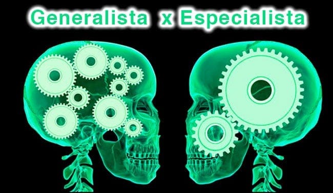Generalista ou Especialista?